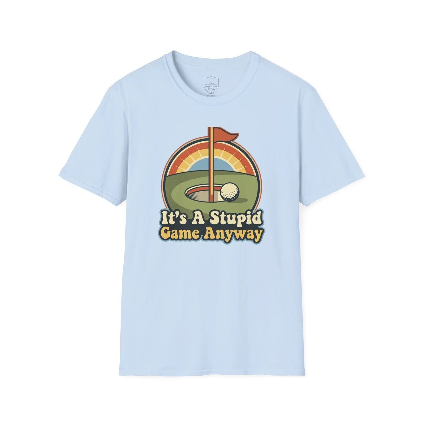 Light blue t-shirt with funny golf graphic and text 'It's A Stupid Game Anyway'.